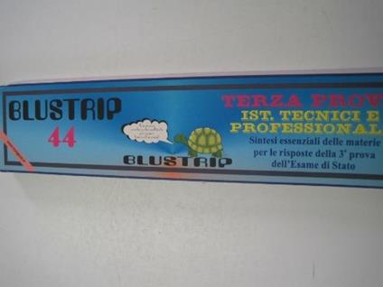 Blustrip. Vol. 44: Terza prova per gli Ist. tecnici e professionali. Sintesi essenziali delle materie per le risposte della terza prova dell'esame di Stato. - copertina