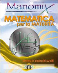 Manomix. Matematica per la maturità. Sintesi ed esercizi - Nicola D'Antonio - copertina