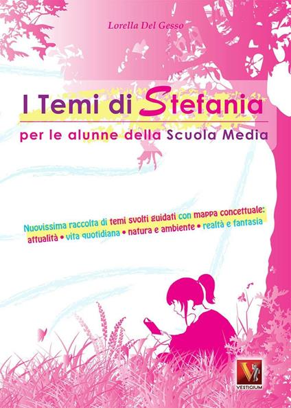 I temi di Stefania. Per le alunne della scuola media. Nuovissima raccolta di temi svolti guidati con mappa concettuale - Lorella Del Gesso - copertina