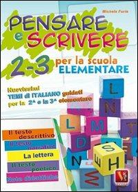 Pensare e scrivere 2-3. Nuovissimi temi di italiano guidati per la 2ª e 3ª classe elementare - Michela Furia - copertina