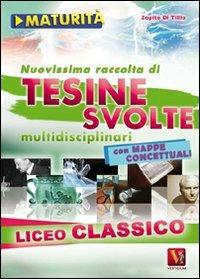 Nuovissima raccolta di tesine svolte per la maturità. Liceo classico - Zopito Di Tillio - copertina