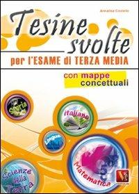 Tesine svolte per l'esame di terza media. Con mappe concettuali - Annalisa Coviello - copertina