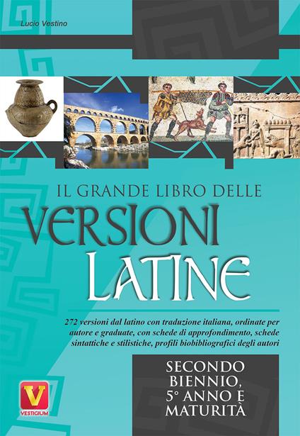 Il grande libro delle versioni latine. Testo latino a fronte. Per il secondo biennio, 5° anno e maturità - Lucio Vestino - copertina