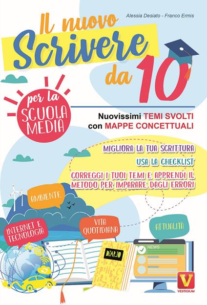 Il nuovo scrivere da 10. Nuovissimi temi svolti con mappe concettuali. Per la Scuola media - Alessia Desiato,Franco Ermis - copertina