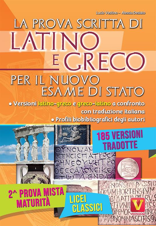 La prova scritta di latino e greco per il nuovo esame di Stato. Per il  Liceo classico - Lucio Vestino - Alessia Desiato - - Libro - Vestigium - I  grandi libri | IBS