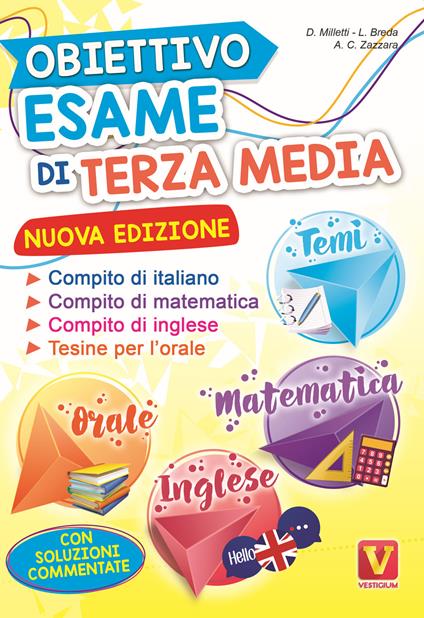 Obiettivo esame di terza media. Manuale per i compiti di italiano, matematica e inglese, tesine per l'orale. Con soluzioni - Domenico Milletti,Luca Breda,Antonietta Caterina Zazzara - copertina