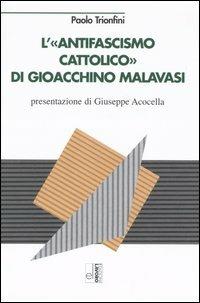 L' antifascismo cattolico di Gioacchino Malavasi - Paolo Trionfini - copertina