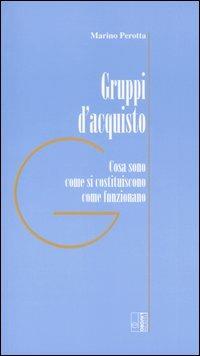 Gruppi d'acquisto. Cosa sono, come si costituiscono, come funzionano - Marino Perotta - copertina