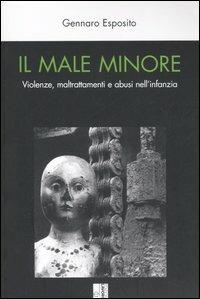 Il male minore. Violenze, maltrattamenti e abusi nell'infanzia - Gennaro Esposito - copertina