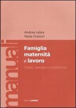 Famiglia maternità e lavoro. Tutela, sostegno e protezione