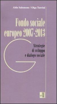 Fondo sociale europeo 2007-2013. Strategia e dialogo sociale - Alda Salomone,Olga Turrini - copertina