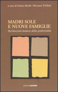 Madri sole e nuove famiglie. Declinazioni inattese della genitorialità - copertina