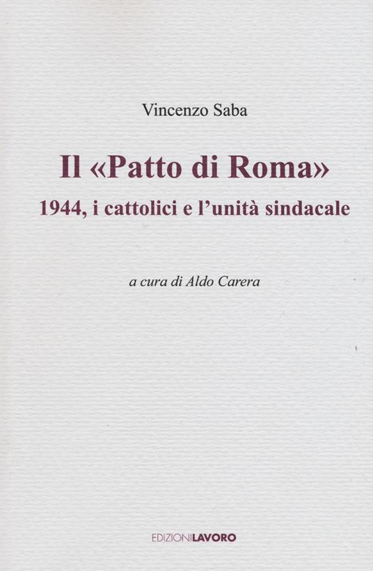 Il «Patto di Roma». 1944, i cattolici e l'unità sindacale - Vincenzo Saba - copertina