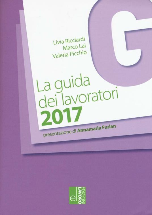 La guida dei lavoratori 2017 - Livia Ricciardi,Marco Lai,Valeria Picchio - copertina