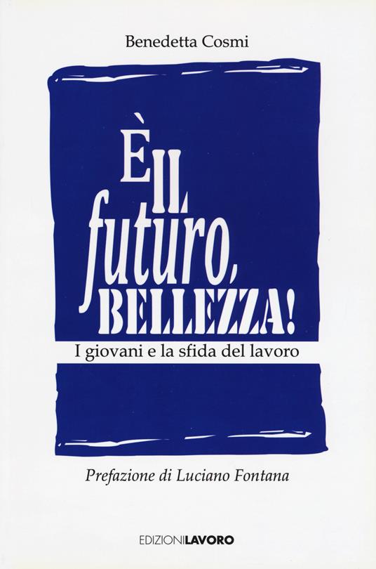 È il futuro, bellezza! I giovani e la sfida del lavoro - Benedetta Cosmi - copertina