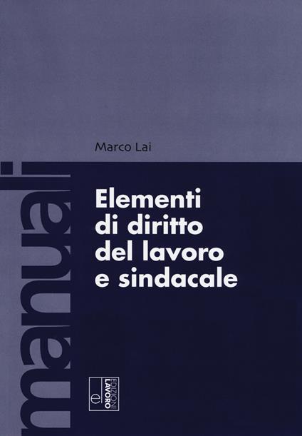 Elementi di diritto del lavoro e sindacale - Marco Lai - copertina