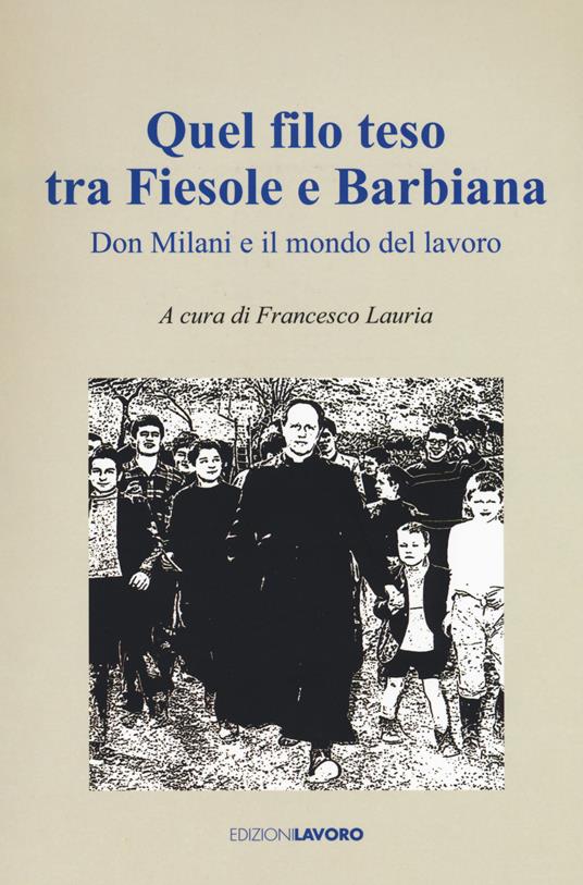 Quel filo teso tra Fiesole e Barbiana. Don Milani e il mondo del lavoro - copertina