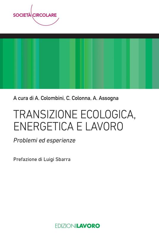 Transizione ecologica, energetica e lavoro. Problemi ed esperienze - Antonello Assogna,Angelo Colombini,Cosmo Colonna - ebook