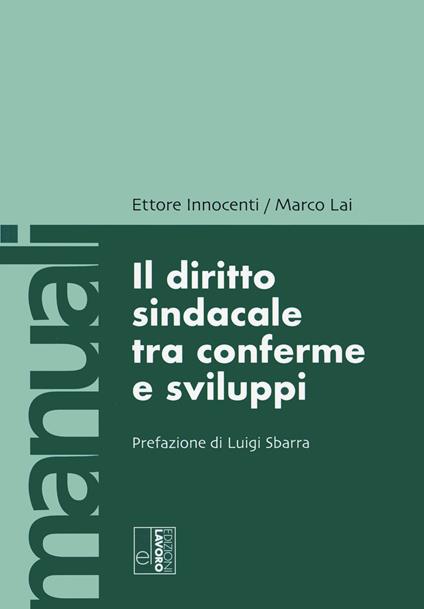 Il diritto sindacale tra conferme e sviluppi - Marco Lai,Ettore Innocenti - copertina