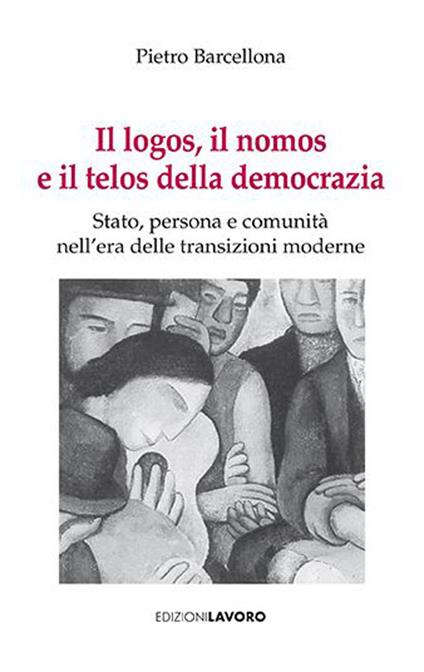 Il logos, il nomos e il telos della democrazia - Pietro Barcellona - copertina