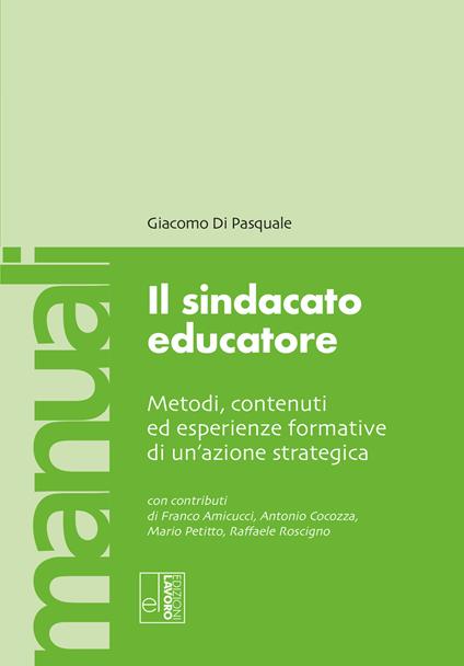 Il sindacato educatore. Metodi, contenuti ed esperienze formative di un'azione strategica - Giacomo Di Pasquale - copertina