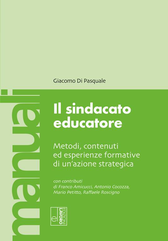 Il sindacato educatore. Metodi, contenuti ed esperienze formative di un'azione strategica - Giacomo Di Pasquale - copertina