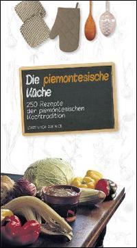 Die piemontesische Küche. 250 Rezepte der piemontesichen Kochtradition - copertina