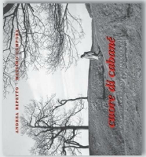 Cuore di cabanè. Vita e immagini di Marcarolo - Andrea Repetto,Massimo Campora - copertina
