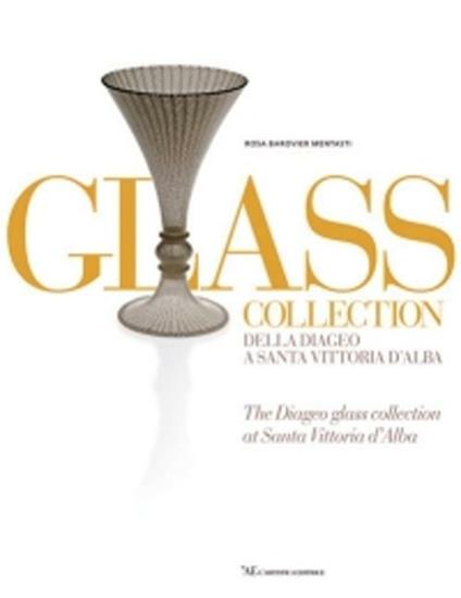 Glass collection. Della Diageo a S. Vittoria d'Alba - Rosa Barovier Mentasti - copertina