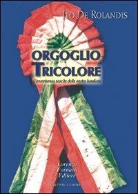 Orgoglio tricolore. L'avventurosa nascita della nostra bandiera - Ito De Rolandis - copertina