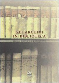 Gli archivi in biblioteca. Storia, gestione e descrizione - Andrea De Pasquale - copertina