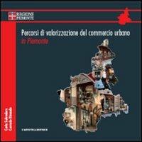 Percorsi di valorizzazione del commercio urbano in Piemonte. Con DVD - Corrado Rinaudo,Carlo Salvadore - copertina