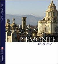 Piemonte in scena. Nelle immagini di Pino Dell'Aquila Ediz. italiana e inglese - copertina