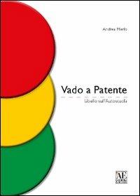 Vado a patente. Libello sull'autoscuola - Andrea Merlo - copertina