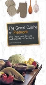 The great cuisine of Piedmont. 250 traditional recipes and a guide to fine wine