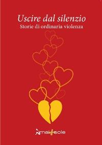 Uscire dal silenzio. Storie di ordinaria violenza - copertina