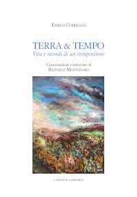 Terra & tempo. Vita e ricordi di un compositore - Correggia Enrico - copertina