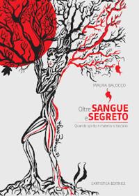 Oltre sangue e segreto. Quando spirito e materia si toccano - Maura Balocco - copertina