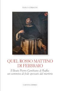 Quel rosso mattino di febbraio. Il Beato Pietro Cambiano di Ruffia: un cammino di fede spezzato dal martirio - Paolo Gerbaldo - copertina