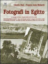 Fotografi in Egitto. Le immagini di Heinz e Giorgio Leichter dal 1910 al 1940. Ediz. italiana, inglese e tedesca - Claudio Busi,Francis A. Mohareb - copertina