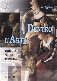 Dentro l'arte. Indagini sulla pittura - Ave Appiano - copertina