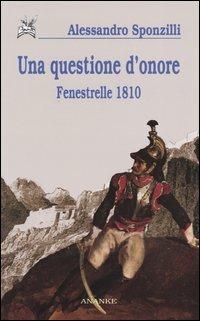 Una questione d'onore. Fenestrelle 1810 - Alessandro Sponzilli - copertina