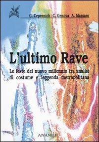 L' ultimo rave. Le feste del nuovo millennio tra analisi di costume e leggenda metropolitana - Cristopher Cepernich,Carlo Genova,Andrea Massaro - copertina