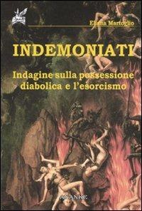 Indemoniati. Indagine sulla possessione diabolica e l'esorcismo - Eliana Martoglio - copertina