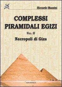 Complessi piramidali egizi. Vol. 2: Neropoli di Giza - Riccardo Manzini - copertina
