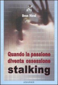 Quando la passione diventa ossessione. Stalking - Bran Nicol - copertina