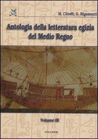 Antologia della letteratura egizia del Medio Regno. Vol. 3 - Marco E. Chioffi,Giuliana Rigamonti - copertina