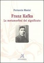 Franz Kafka. La metamorfosi del significato