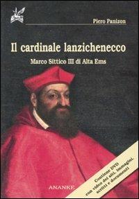 Il cardinale lanzichenecco. Marco Sittico III di Alta Ems. Con DVD - Piero Panizon - copertina