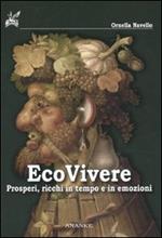 Ecovivere. Prosperi, ricchi in tempo e in emozioni